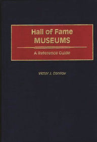 Title: Hall of Fame Museums: A Reference Guide, Author: Victor J. Danilov