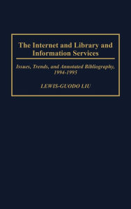 Title: The Internet and Library and Information Services: Issues, Trends, and Annotated Bibliography, 1994-1995, Author: Bloomsbury Academic