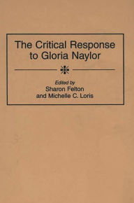 Title: The Critical Response to Gloria Naylor, Author: Sharon Felton