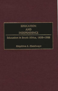 Title: Education and Independence: Education in South Africa, 1658-1988, Author: Harvey J. Sindima