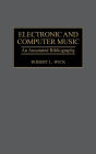 Electronic and Computer Music: An Annotated Bibliography