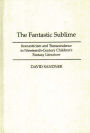 The Fantastic Sublime: Romanticism and Transcendence in Nineteenth-Century Children's Fantasy Literature