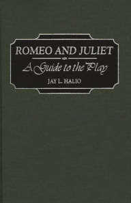 Title: Romeo and Juliet: A Guide to the Play, Author: Jay leon Halio