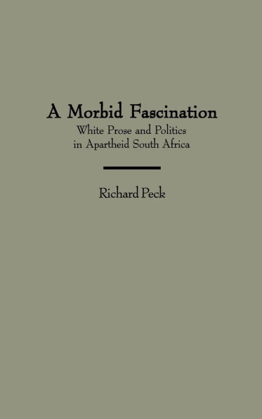 A Morbid Fascination: White Prose and Politics in Apartheid South Africa