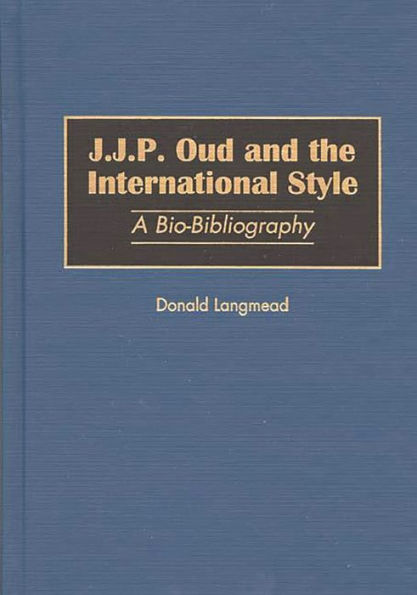 J.J.P. Oud and the International Style: A Bio-Bibliography