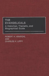 Title: The Evangelicals: A Historical, Thematic, and Biographical Guide, Author: Robert Krapohl