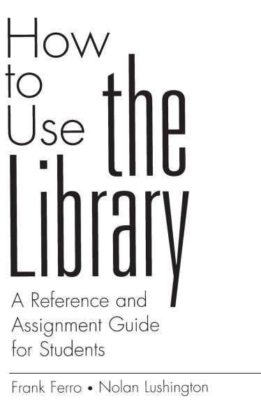 How to Use the Library: A Reference and Assignment Guide for Students
