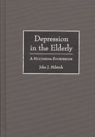 Title: Depression in the Elderly: A Multimedia Sourcebook, Author: John J. Miletich
