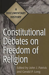 Title: Constitutional Debates on Freedom of Religion: A Documentary History, Author: Gerald Long