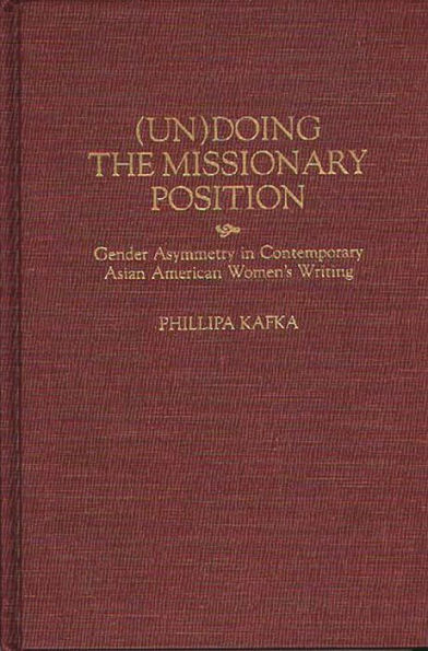 (Un)Doing the Missionary Position: Gender Asymmetry in Contemporary Asian American Women's Writing