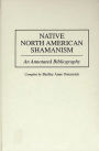 Native North American Shamanism: An Annotated Bibliography