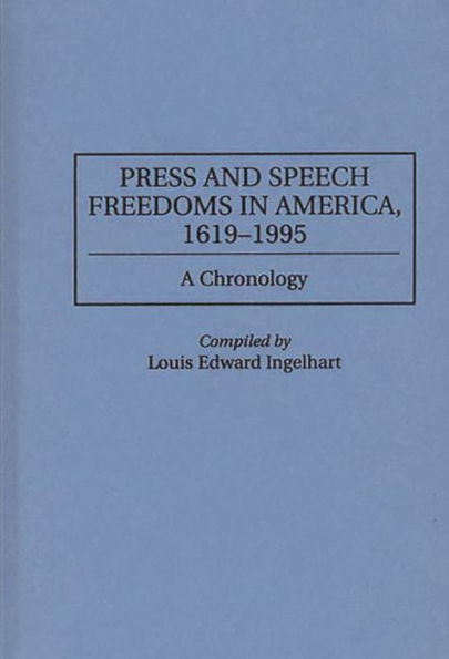 Press and Speech Freedoms in America, 1619-1995: A Chronology