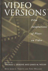 Title: Video Versions: Film Adaptations of Plays on Video, Author: Thomas L. Erskine