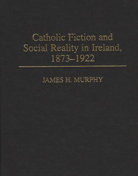 Catholic Fiction and Social Reality in Ireland, 1873-1922