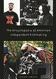 Title: The Encyclopedia of American Independent Filmmaking, Author: Vincent LoBrutto