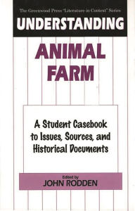 Title: Understanding Animal Farm: A Student Casebook to Issues, Sources, and Historical Documents, Author: John Rodden