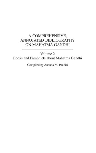 A Comprehensive, Annotated Bibliography on Mahatma Gandhi: Volume Two, Books and Pamphlets about Mahatma Gandhi