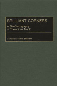 Title: Brilliant Corners: A Bio-Discography of Thelonious Monk, Author: Chris Sheridan