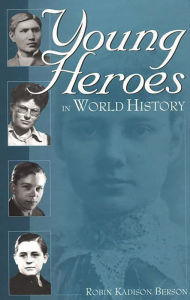 Title: Young Heroes in World History, Author: Robin K. Berson