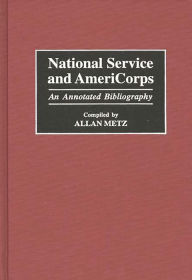 Title: National Service and AmeriCorps: An Annotated Bibliography, Author: Allan Metz
