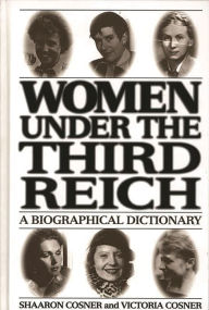 Title: Women under the Third Reich: A Biographical Dictionary, Author: Shaaron Cosner