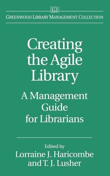Creating the Agile Library: A Management Guide for Librarians