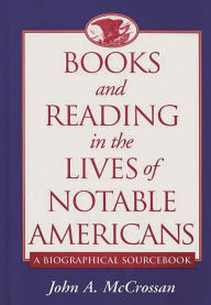 Title: Books and Reading in the Lives of Notable Americans: A Biographical Sourcebook, Author: John McCrossan