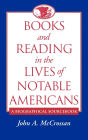 Books and Reading in the Lives of Notable Americans: A Biographical Sourcebook