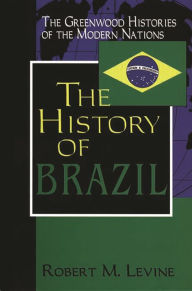 Title: The History of Brazil / Edition 1, Author: Robert M. Levine