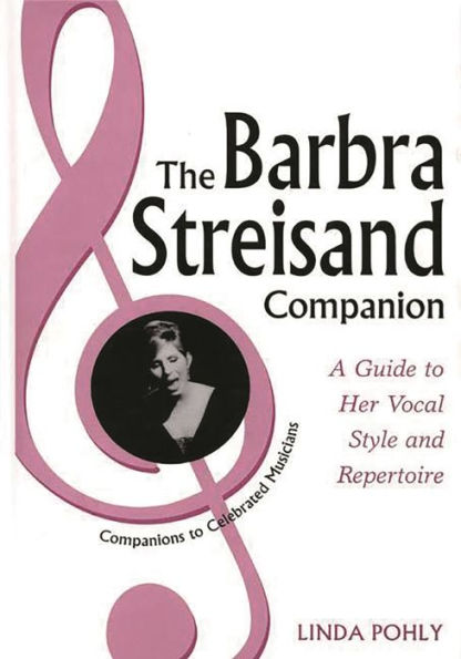 The Barbra Streisand Companion: A Guide to Her Vocal Style and Repertoire