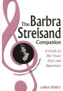 The Barbra Streisand Companion: A Guide to Her Vocal Style and Repertoire