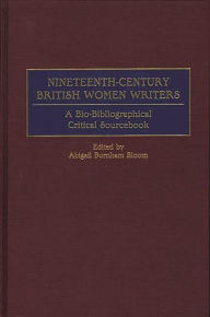 Title: Nineteenth-Century British Women Writers: A Bio-Bibliographical Critical Sourcebook, Author: Abigail B. Bloom