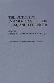 Title: The Detective in American Fiction, Film, and Television, Author: Jerome H. Delamater