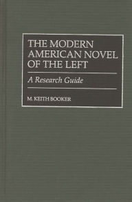 Title: The Modern American Novel of the Left: A Research Guide, Author: M. Keith Booker