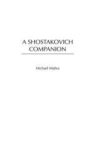 Title: A Shostakovich Companion, Author: Michael Mishra