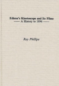 Title: Edison's Kinetoscope and Its Films: A History to 1896, Author: Bloomsbury Academic