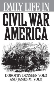 Title: Daily Life in Civil War America (Daily Life Through History Series), Author: Dorothy Denneen Volo