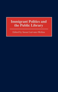 Title: Immigrant Politics and the Public Library, Author: Susan Luevano-Molina