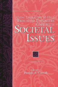 Title: Using Literature to Help Troubled Teenagers Cope with Societal Issues, Author: Pamela Sissi Carroll