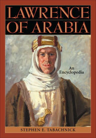 Title: Lawrence of Arabia: An Encyclopedia, Author: Stephen E. Tabachnick