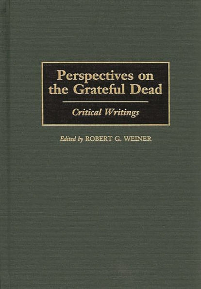 Perspectives on the Grateful Dead: Critical Writings