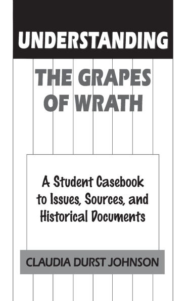 Understanding The Grapes of Wrath: A Student Casebook to Issues, Sources, and Historical Documents