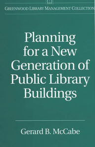 Title: Planning for a New Generation of Public Library Buildings, Author: Gerard B. McCabe