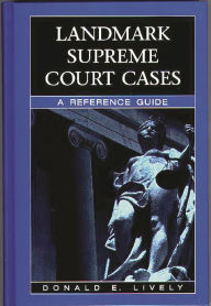 Title: Landmark Supreme Court Cases: A Reference Guide, Author: Donald E. Lively