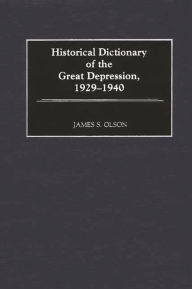 Title: Historical Dictionary of the Great Depression, 1929-1940, Author: James S. Olson