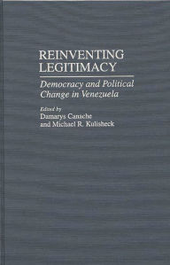 Title: Reinventing Legitimacy: Democracy and Political Change in Venezuela, Author: Damarys J. Canache