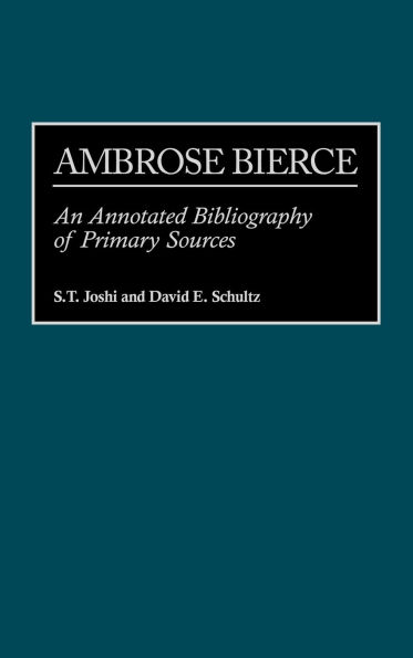 Ambrose Bierce: An Annotated Bibliography of Primary Sources