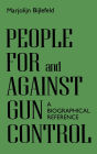 People For and Against Gun Control: A Biographical Reference