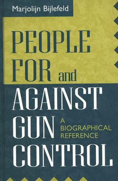 People For and Against Gun Control: A Biographical Reference