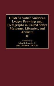 Guide To Native American Ledger Drawings And Pictographs In United States Museums, Libraries, And Archives